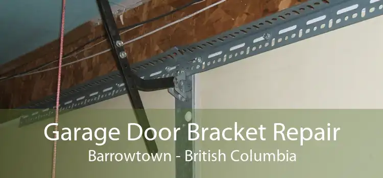 Garage Door Bracket Repair Barrowtown - British Columbia