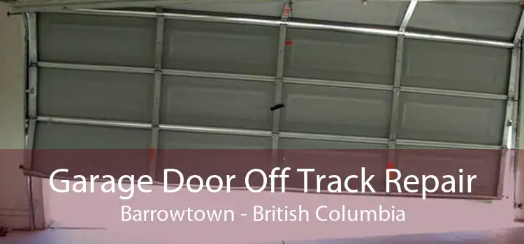 Garage Door Off Track Repair Barrowtown - British Columbia