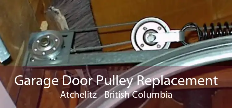 Garage Door Pulley Replacement Atchelitz - British Columbia