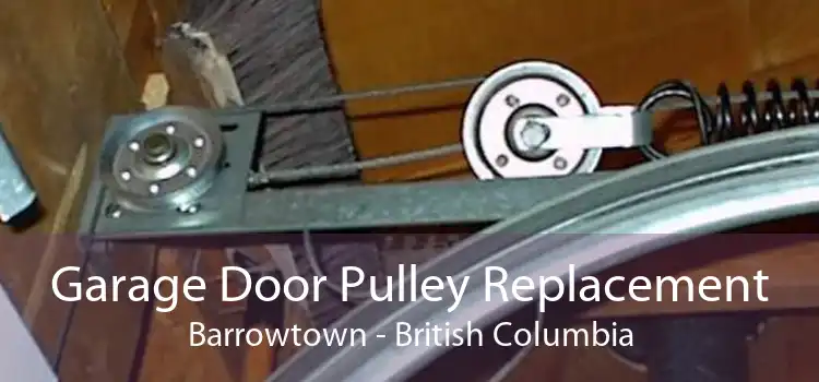 Garage Door Pulley Replacement Barrowtown - British Columbia
