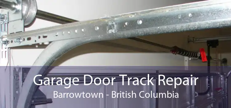 Garage Door Track Repair Barrowtown - British Columbia